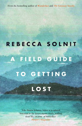 ‘A Field Guide to Getting Lost’ by Rebecca Solnit