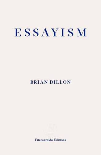 ‘Essayism’ by Brian Dillon