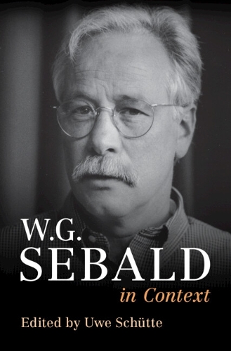 ‘W. G. Sebald in Context’ by Uwe Schütte (ed.)