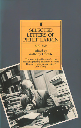 Book review: ‘Selected Letters of Philip Larkin’ (Anthony Thwaite, ed.)