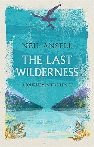 Book review: ‘The Last Wilderness’ by Neil Ansell