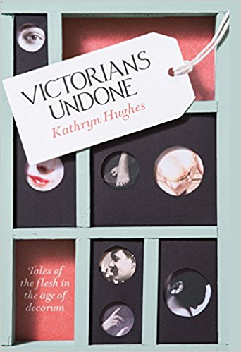 Book review: ‘Victorians Undone’ by Kathryn Hughes