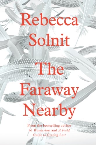 Book review: ‘The Faraway Nearby’ by Rebecca Solnit
