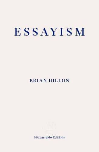 Book review: ‘Essayism’ by Brian Dillon