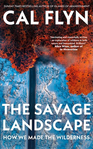 Book Review: ‘The Savage Landscape’ by Cal Flyn
