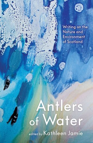 ‘Antlers of Water’ edited by Kathleen Jamie